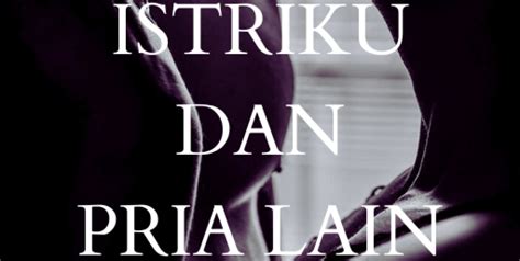 cerita dewasa selingkuh|ISTRIKU DAN PRIA LAIN